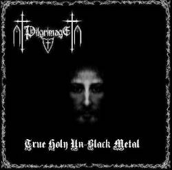 Pilgrimage : True Holy Un-Black Metal